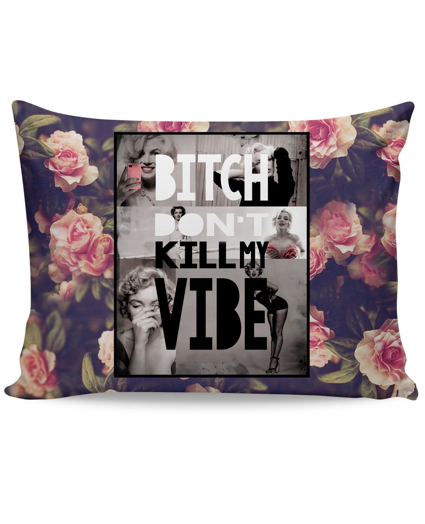 Bitch Don't Kill My Vibe Pillow Case