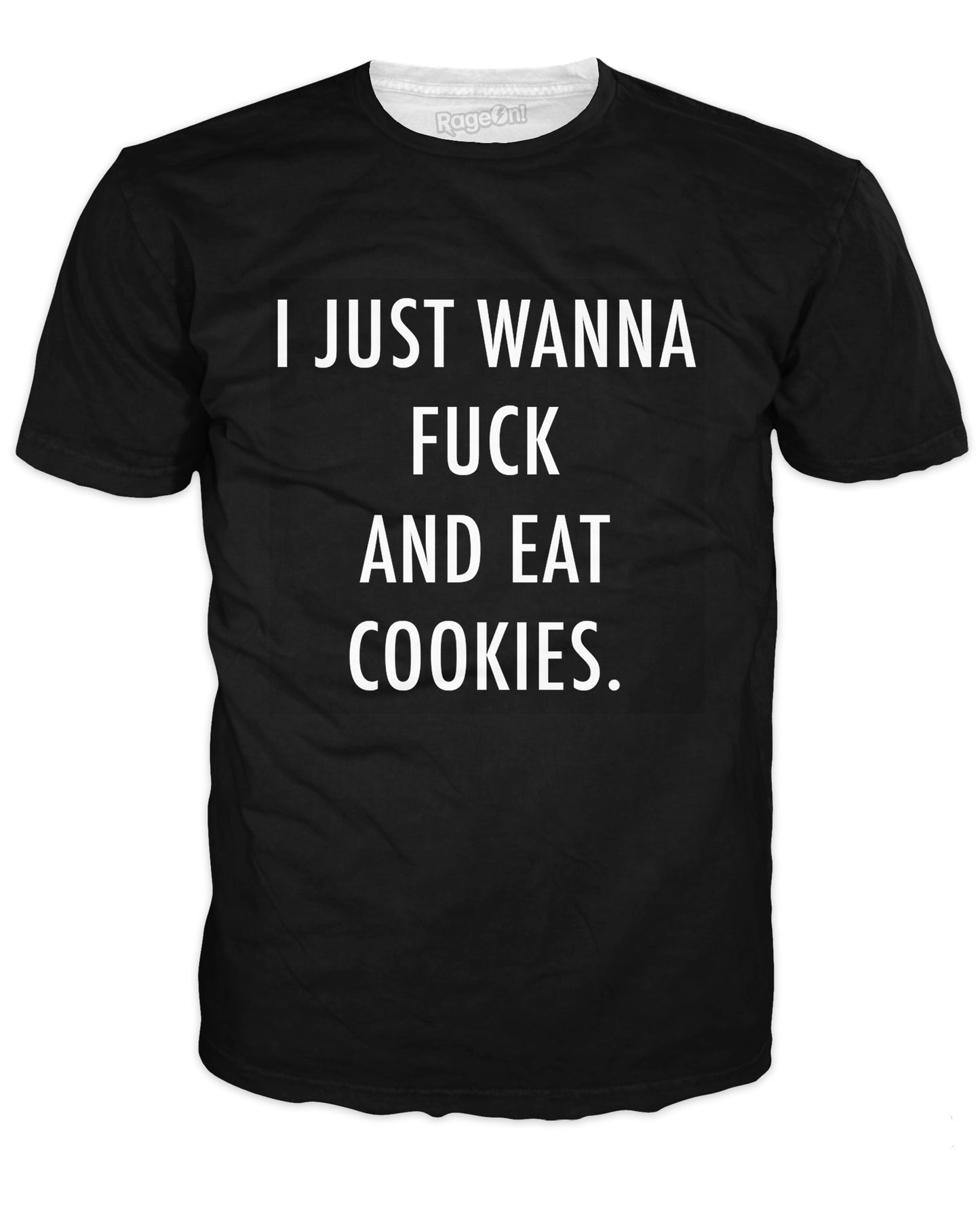 I Just Wanna Fuck and Eat Cookies T-Shirt