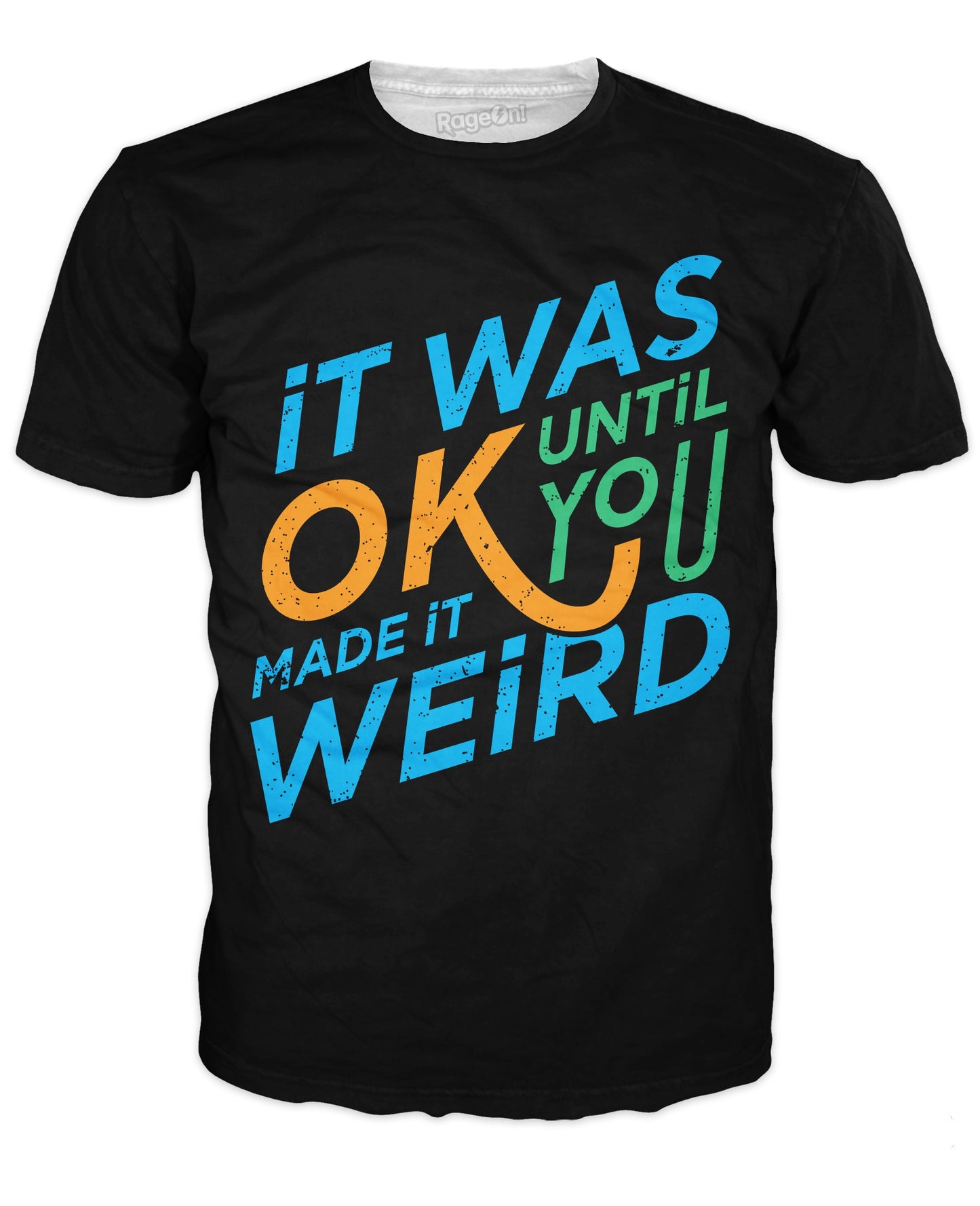 It was Okay Until You Made It Weird T-Shirt