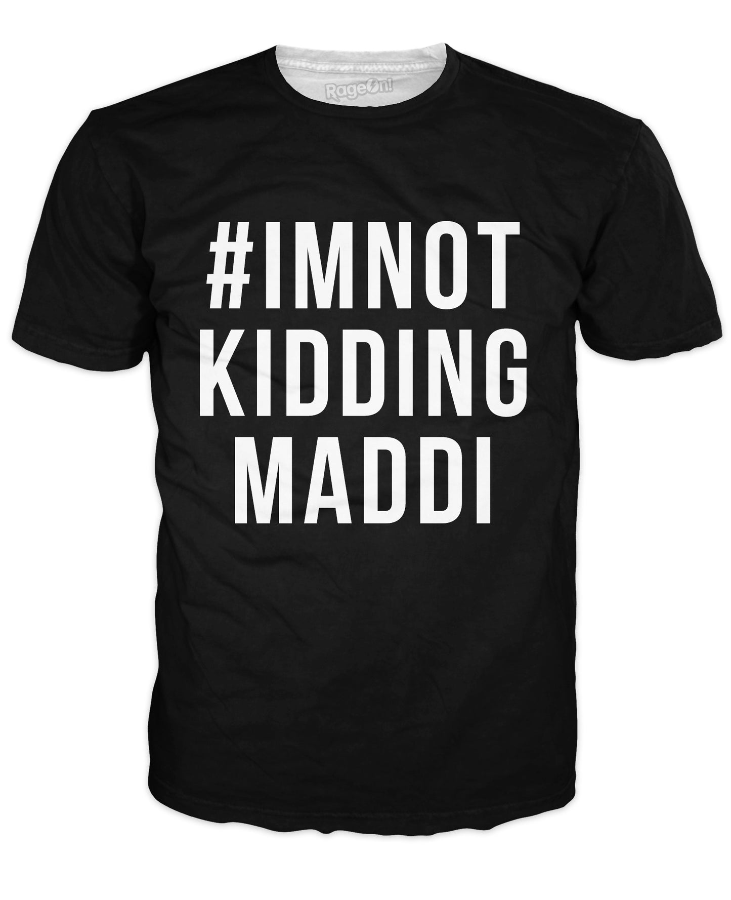 I'm Not Kidding Maddi T-Shirt