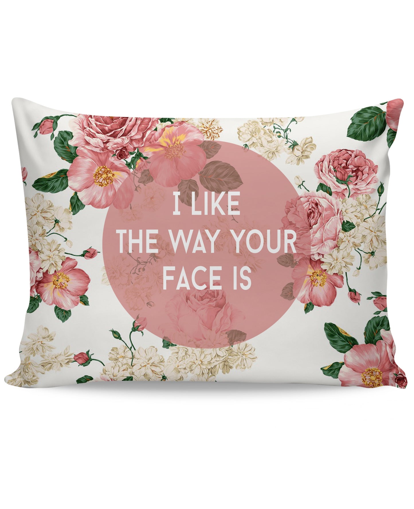 I Like The Way Your Face Is Pillow Case