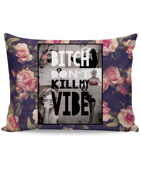 Bitch Don't Kill My Vibe Pillow Case