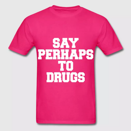 Say Perhaps To Drugs T-Shirt Pink (All Sizes)